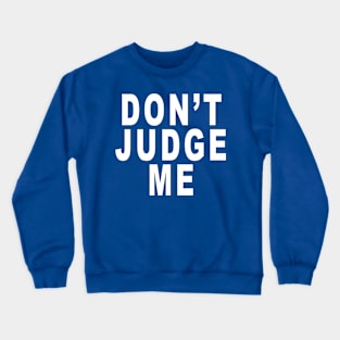 Don’t Judge Me: Funny Slogan Crewneck Sweatshirt